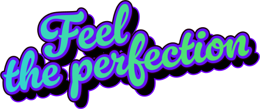 Feel the perfection
